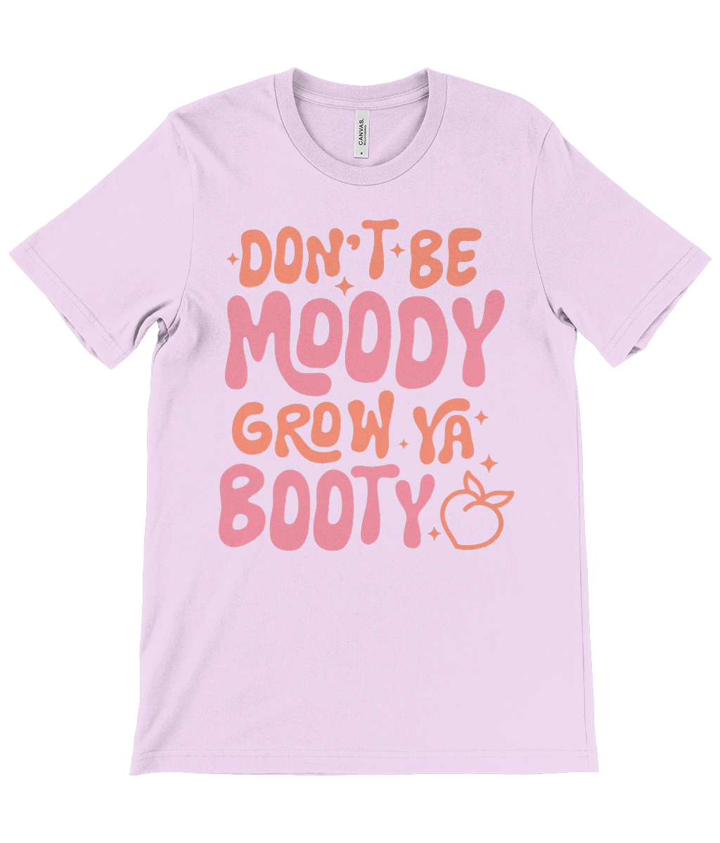 "Don't Be Moody, Grow Your Booty" Funny Graphic Tee