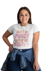 Load image into Gallery viewer, &quot;Don&#39;t Be Moody, Grow Your Booty&quot; Funny Graphic Tee
